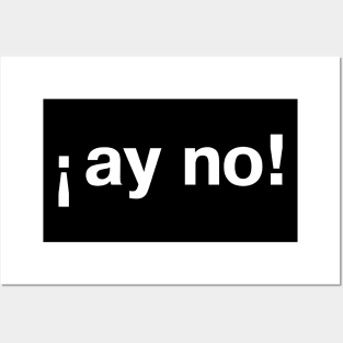 "ay no!" in plain white letters - Spanish story or just your daily life? Posters and Art